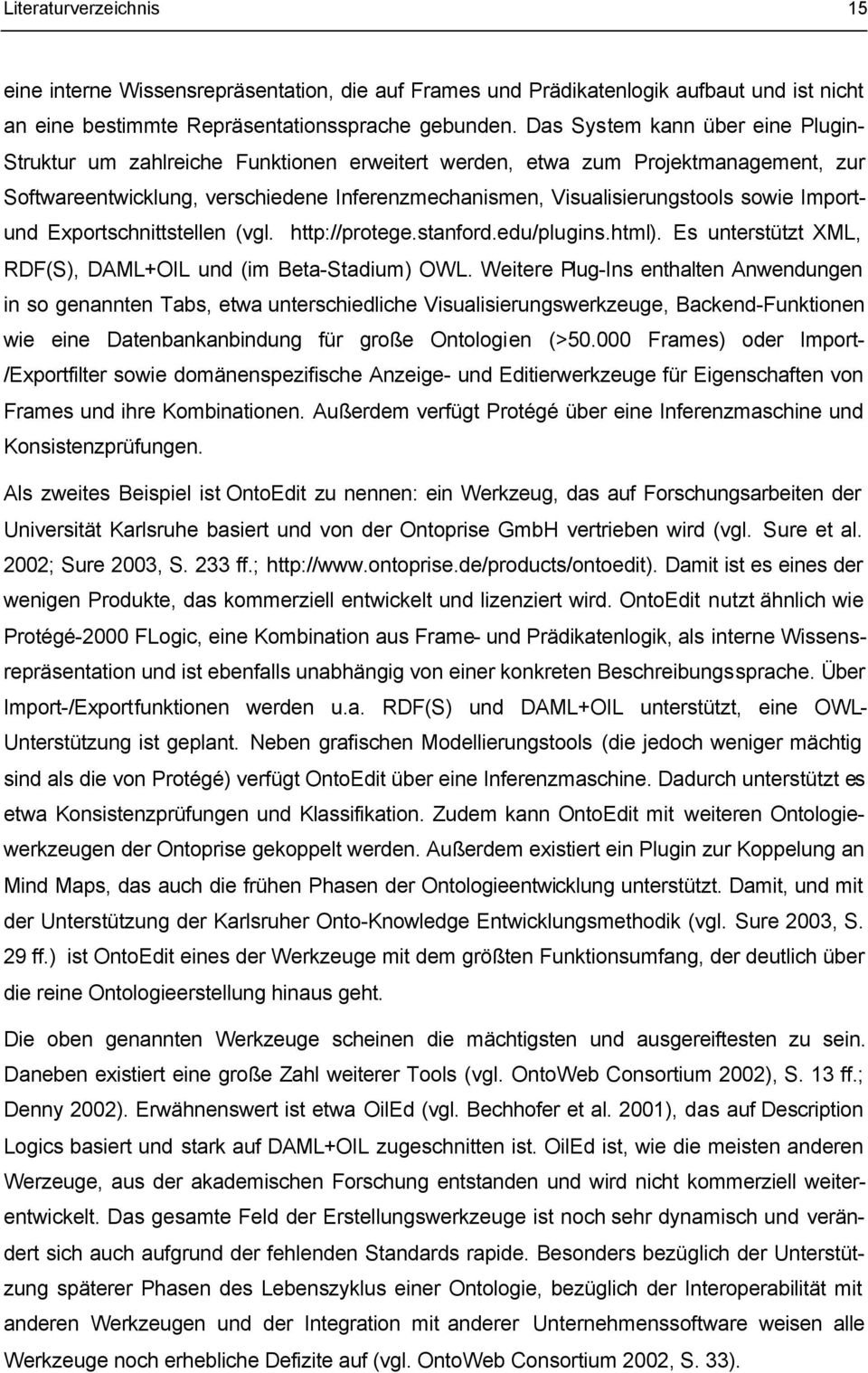 Importund Exportschnittstellen (vgl. http://protege.stanford.edu/plugins.html). Es unterstützt XML, RDF(S), DAML+OIL und (im Beta-Stadium) OWL.