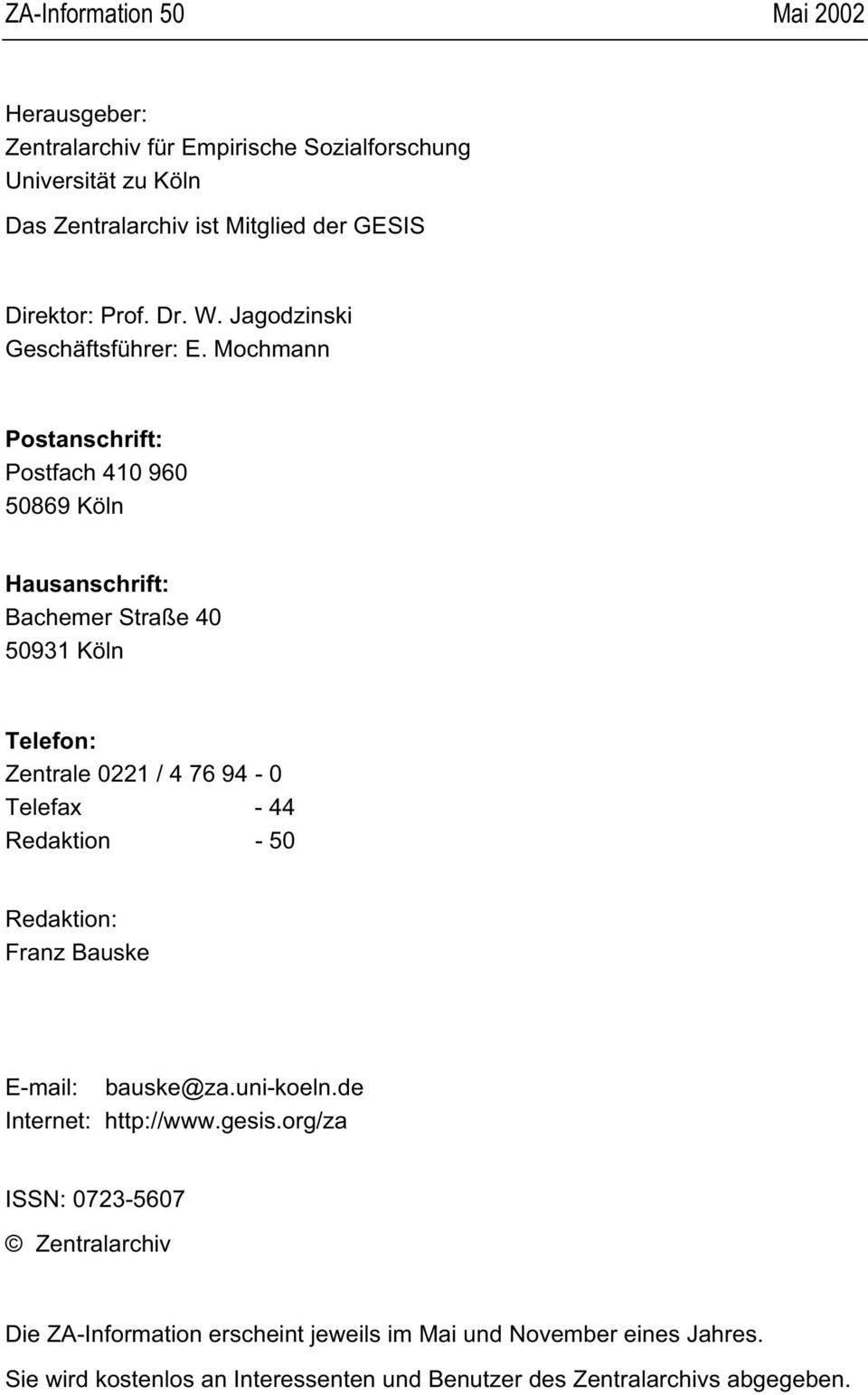 Mochmann Postanschrift: Postfach 410 960 50869 Köln Hausanschrift: Bachemer Straße 40 50931 Köln Telefon: Zentrale 0221 / 4 76 94-0 Telefax - 44 Redaktion -