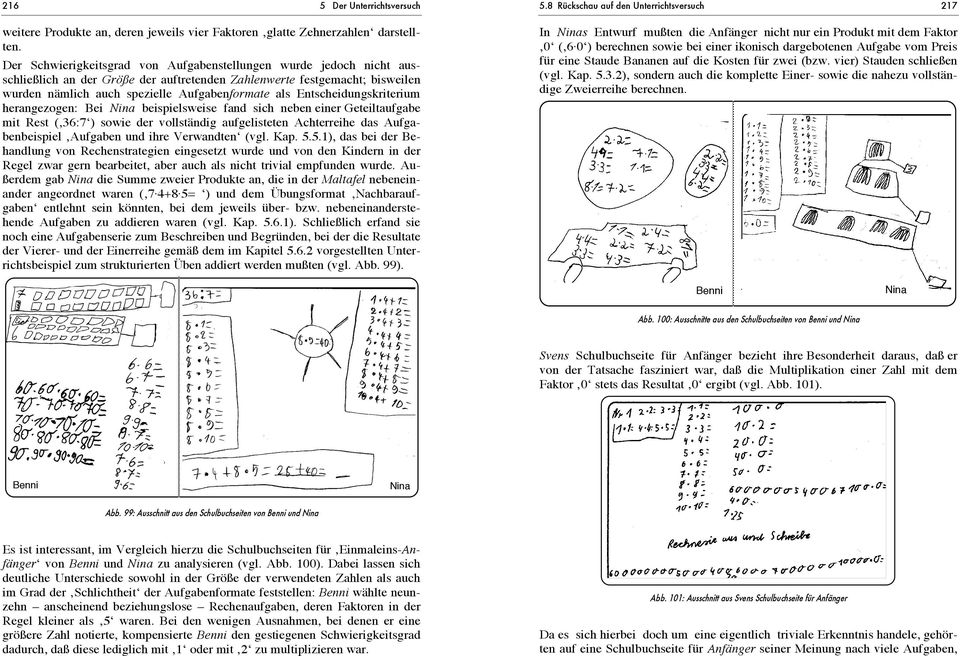 Entscheidungskriterium herangezogen: Bei Nina beispielsweise fand sich neben einer Geteiltaufgabe mit Rest ( 36:7 ) sowie der vollständig aufgelisteten Achterreihe das Aufgabenbeispiel Aufgaben und