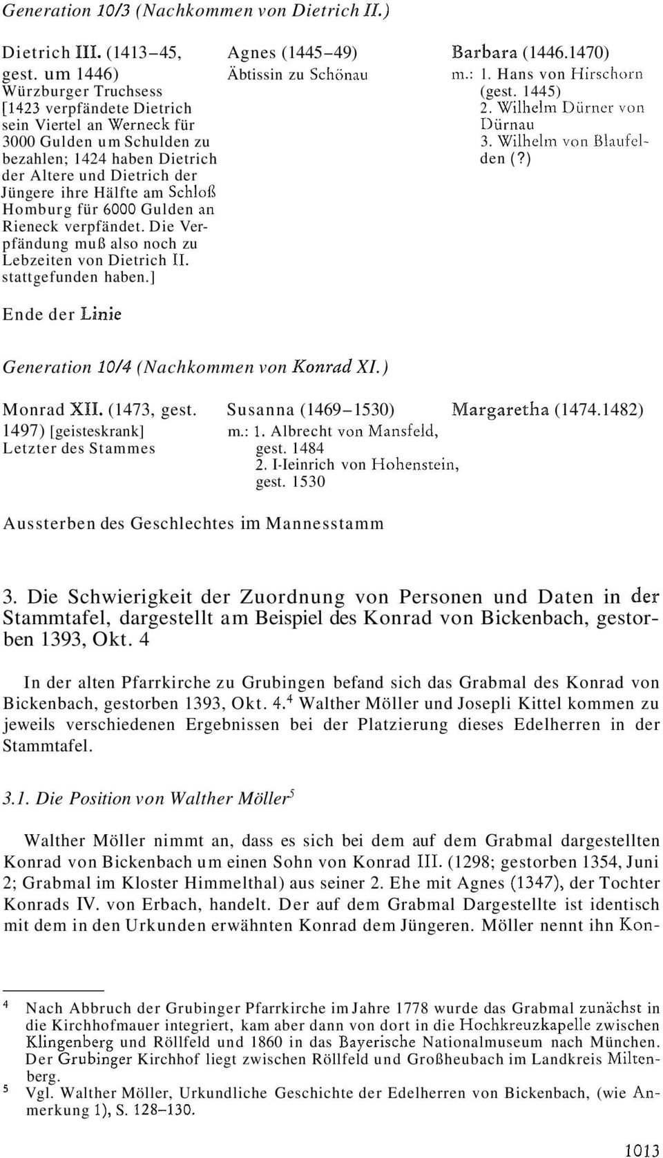 ) der Altere und Dietrich der Jüngere ihre Hälfte am SchloiS Homburg für 6000 Gulden an Rieneck verpfändet. Die Verpfändung muß also noch zu Lebzeiten von Dietrich 11. stattgefunden haben.