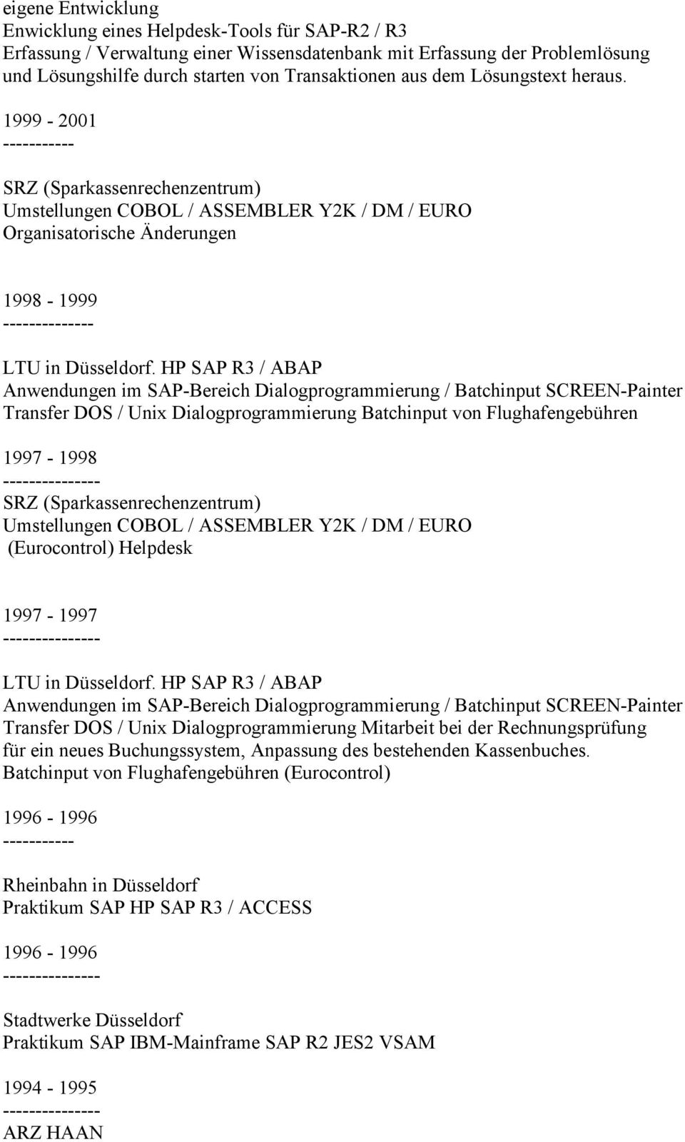 HP SAP R3 / ABAP Anwendungen im SAP-Bereich Dialogprogrammierung / Batchinput SCREEN-Painter Transfer DOS / Unix Dialogprogrammierung Batchinput von Flughafengebühren 1997-1998 SRZ