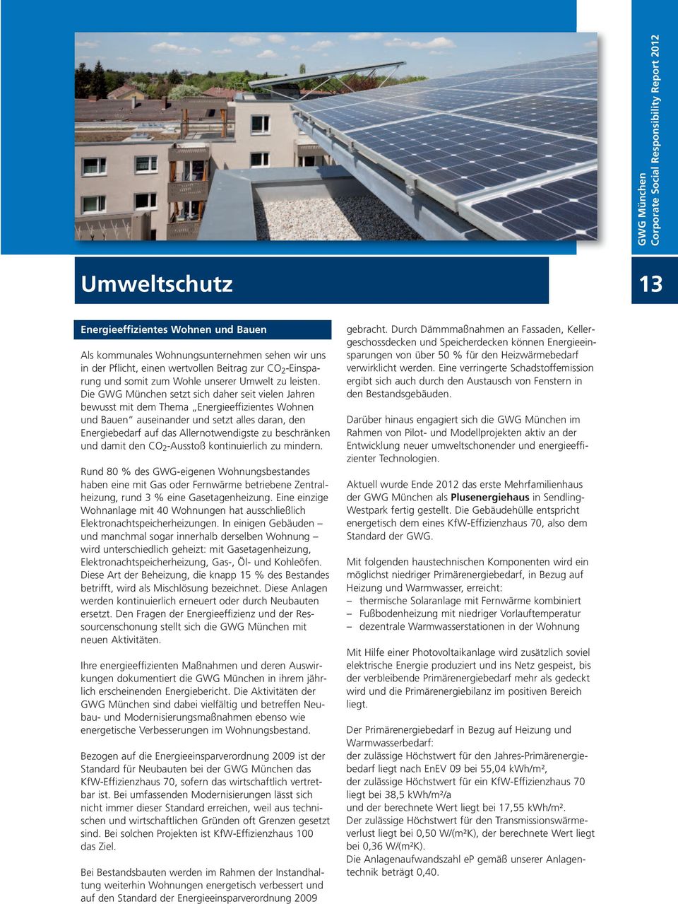 Die GWG München setzt sich daher seit vielen Jahren bewusst mit dem Thema Energieeffizientes Wohnen und Bauen auseinander und setzt alles daran, den Energiebedarf auf das Allernotwendigste zu