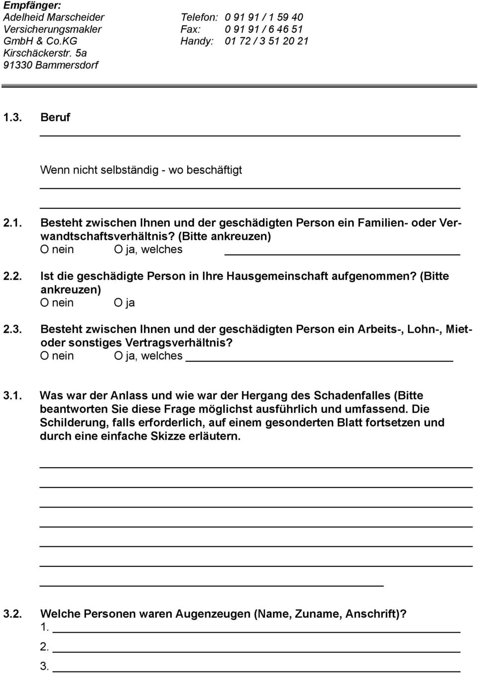 Besteht zwischen Ihnen und der geschädigten Person ein Arbeits-, Lohn-, Mietoder sonstiges Vertragsverhältnis? O nein O ja, welches 3.1.