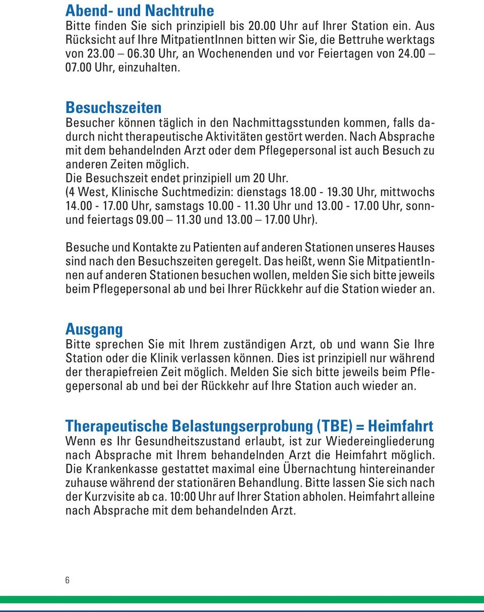 Besuchszeiten Besucher können täglich in den Nachmittagsstunden kommen, falls dadurch nicht therapeutische Aktivitäten gestört werden.