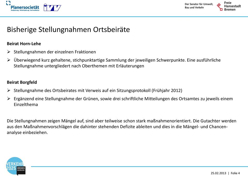 Ergänzend eine Stellungnahme der Grünen, sowie drei schriftliche Mitteilungen des Ortsamtes zu jeweils einem Einzelthema Die Stellungnahmen zeigen Mängel auf, sind aber teilweise