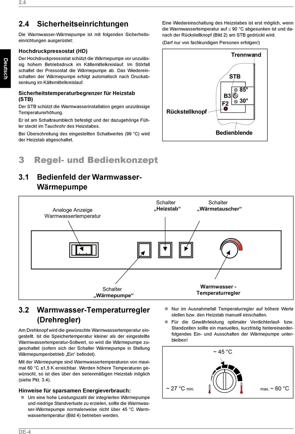 hohem Betriebsdruck im Kältemittelkreislauf. Im Störfall schaltet der Pressostat die Wärmepumpe ab.