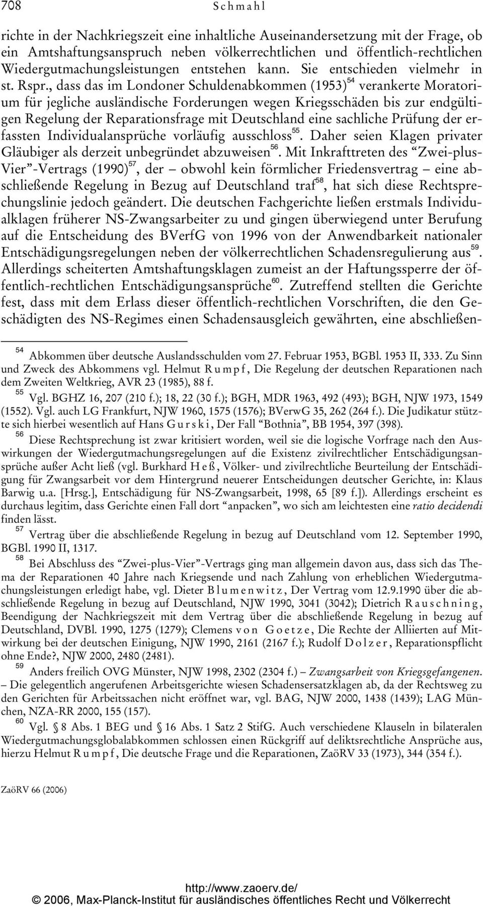 , dass das im Londoner Schuldenabkommen (1953) 54 verankerte Moratorium für jegliche ausländische Forderungen wegen Kriegsschäden bis zur endgültigen Regelung der Reparationsfrage mit Deutschland