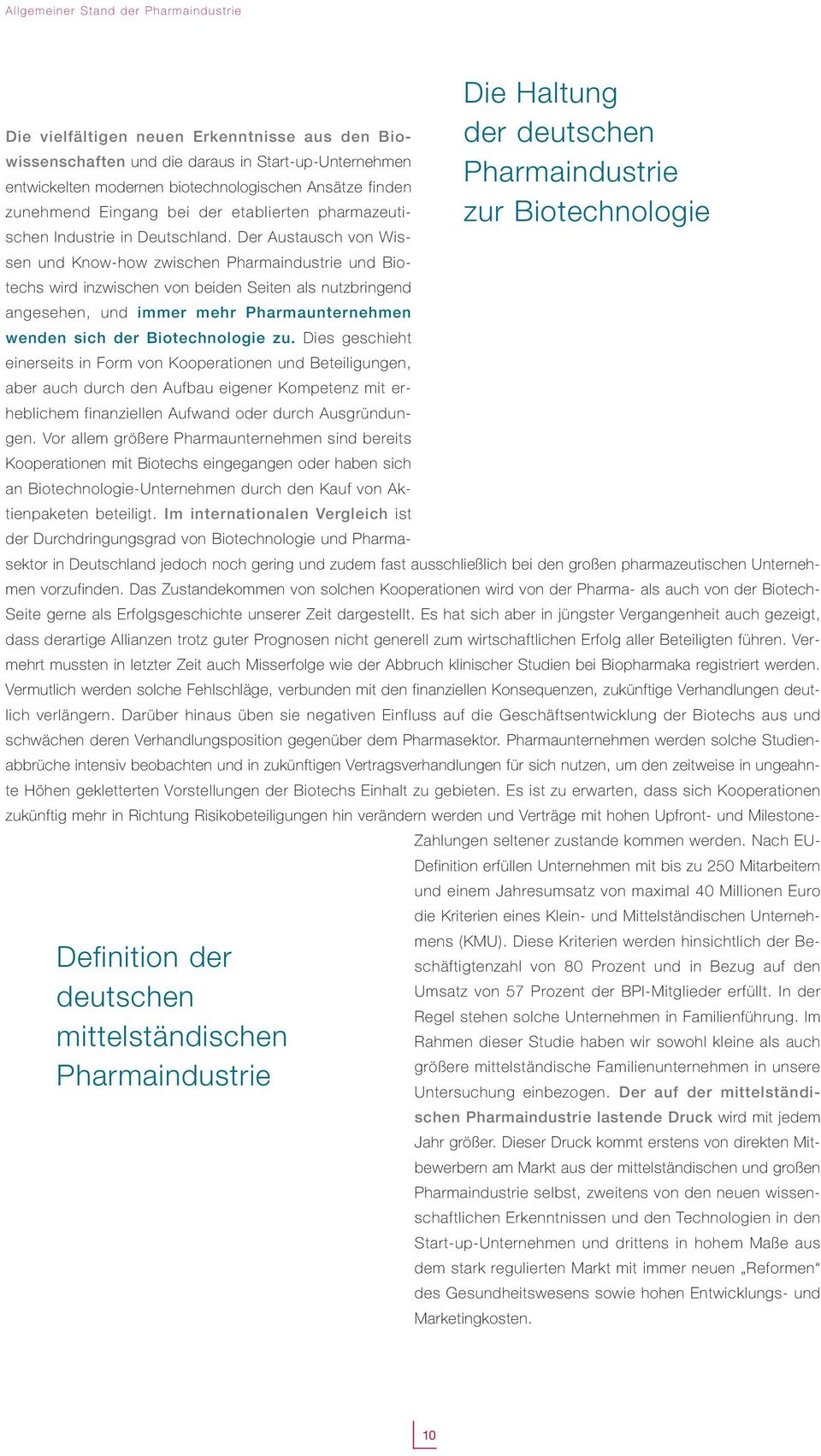 Der Austausch von Wissen und Know-how zwischen Pharmaindustrie und Biotechs wird inzwischen von beiden Seiten als nutzbringend angesehen, und immer mehr Pharmaunternehmen wenden sich der