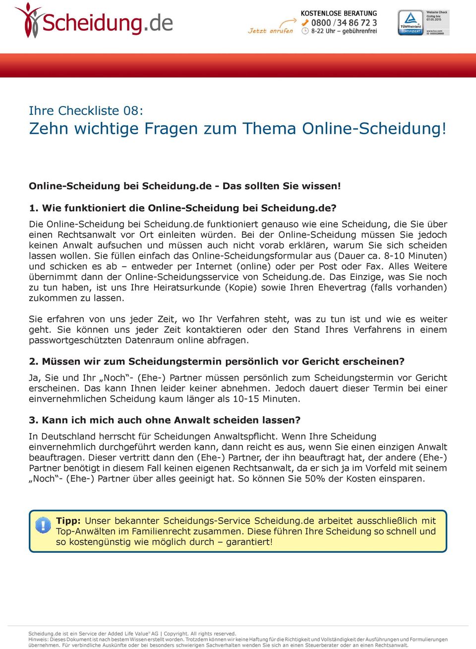 Bei der Online-Scheidung müssen Sie jedoch keinen Anwalt aufsuchen und müssen auch nicht vorab erklären, warum Sie sich scheiden lassen wollen.