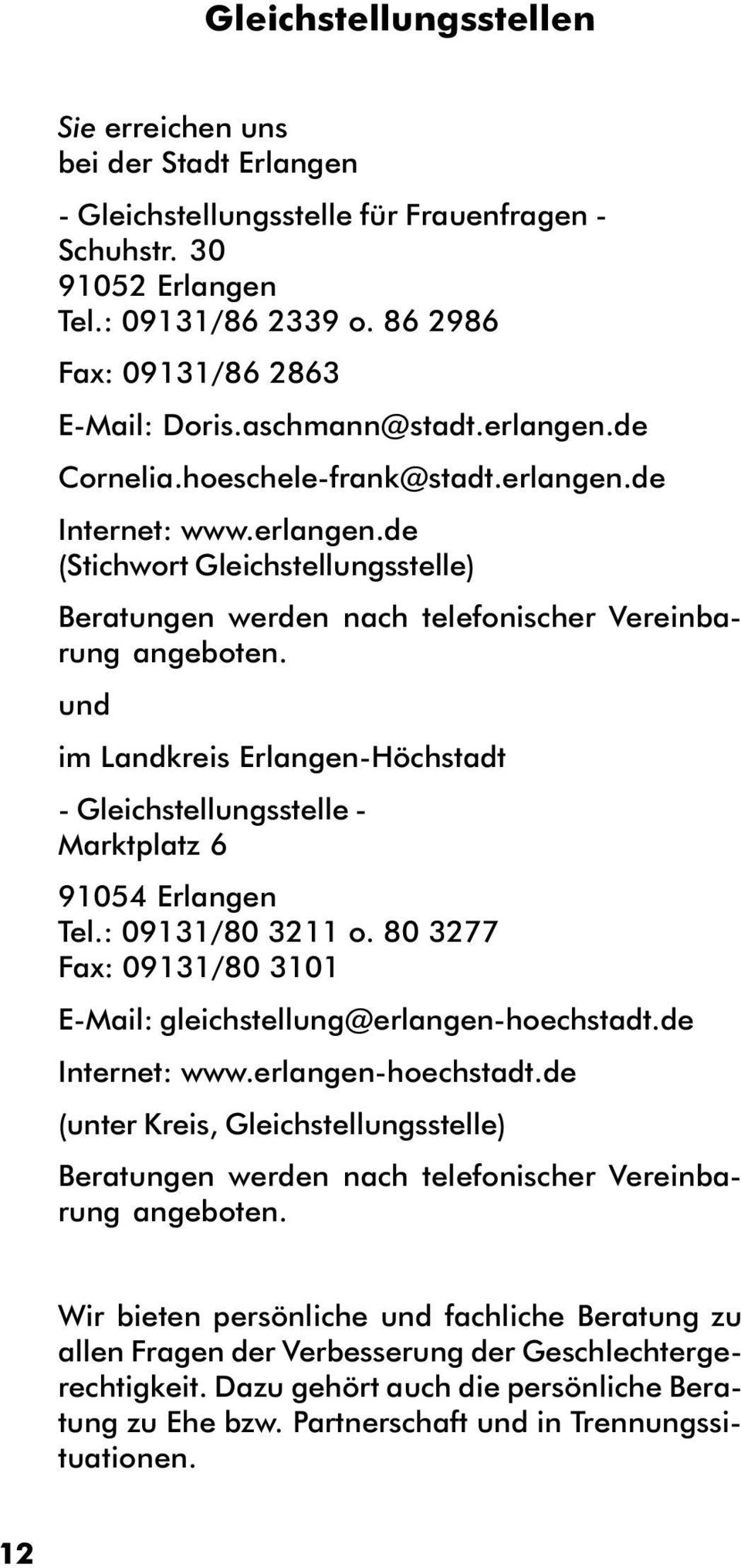 und im Landkreis Erlangen-Höchstadt - Gleichstellungsstelle - Marktplatz 6 91054 Erlangen Tel.: 09131/80 3211 o. 80 3277 Fax: 09131/80 3101 E-Mail: gleichstellung@erlangen-hoechstadt.de Internet: www.
