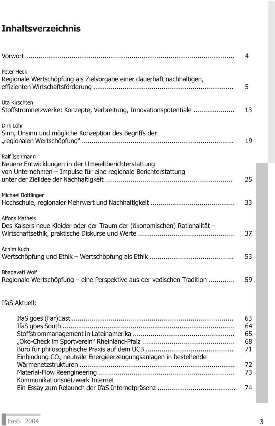 .. 19 Ralf Isenmann Neuere Entwicklungen in der Umweltberichterstattung von Unternehmen Impulse für eine regionale Berichterstattung unter der Zielidee der Nachhaltigkeit.