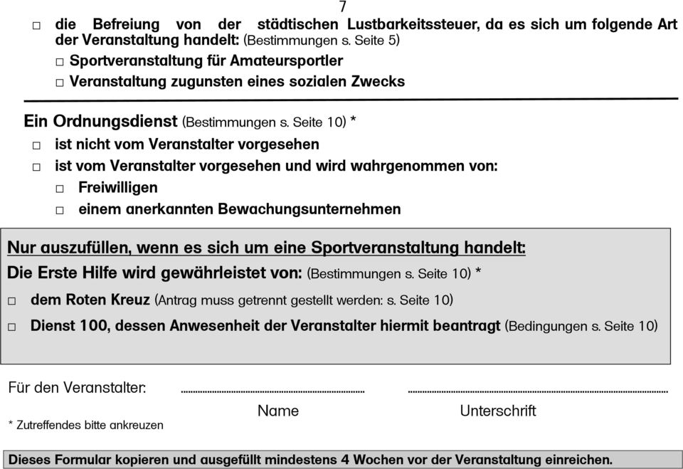 Seite 10) * ist nicht vom Veranstalter vorgesehen ist vom Veranstalter vorgesehen und wird wahrgenommen von: Freiwilligen einem anerkannten Bewachungsunternehmen Nur auszufüllen, wenn es sich um eine