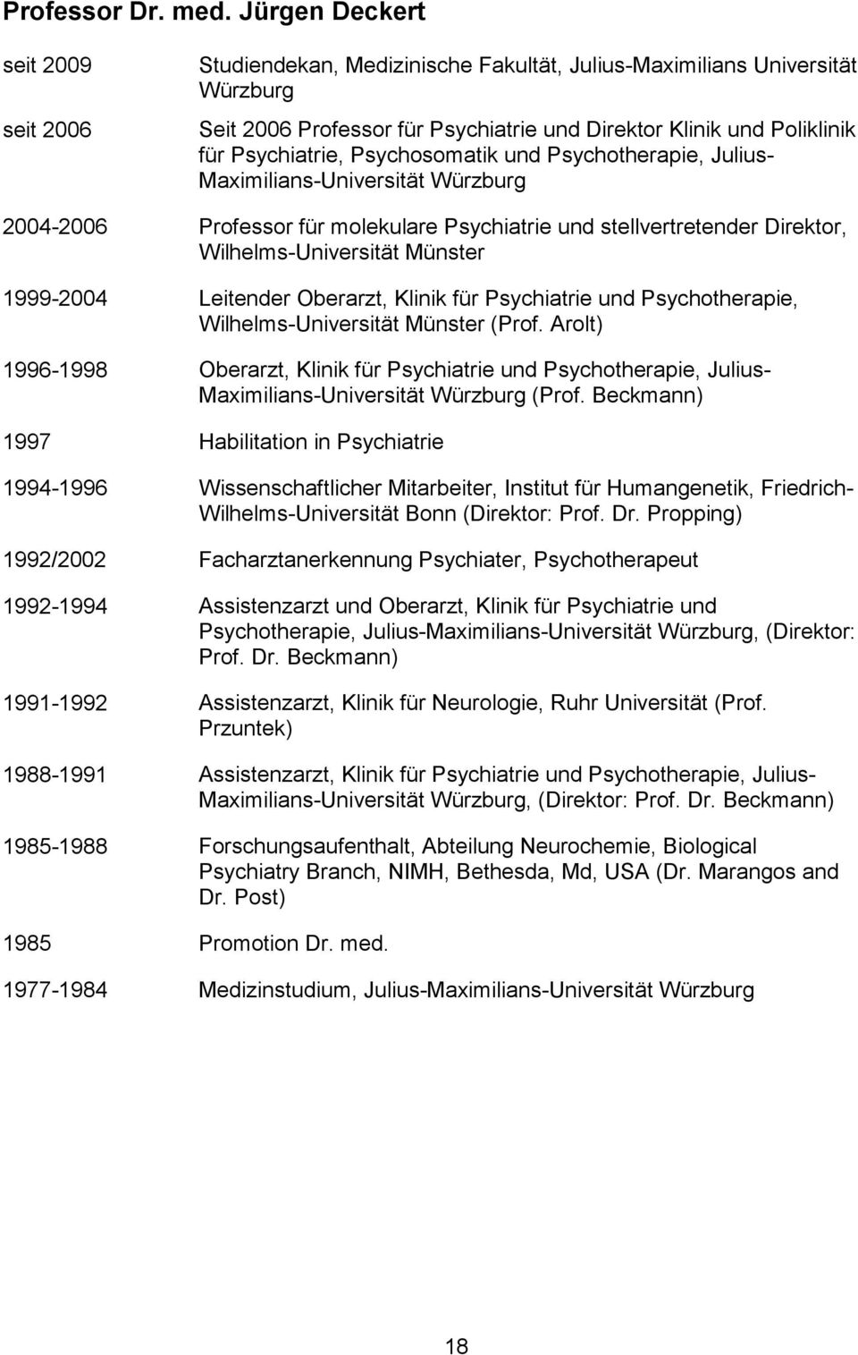 Psychosomatik und Psychotherapie, Julius- Maximilians-Universität Würzburg 2004-2006 Professor für molekulare Psychiatrie und stellvertretender Direktor, Wilhelms-Universität Münster 1999-2004