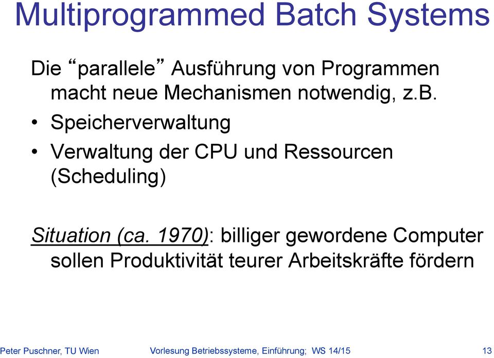 Speicherverwaltung Verwaltung der CPU und Ressourcen (Scheduling) Situation (ca.