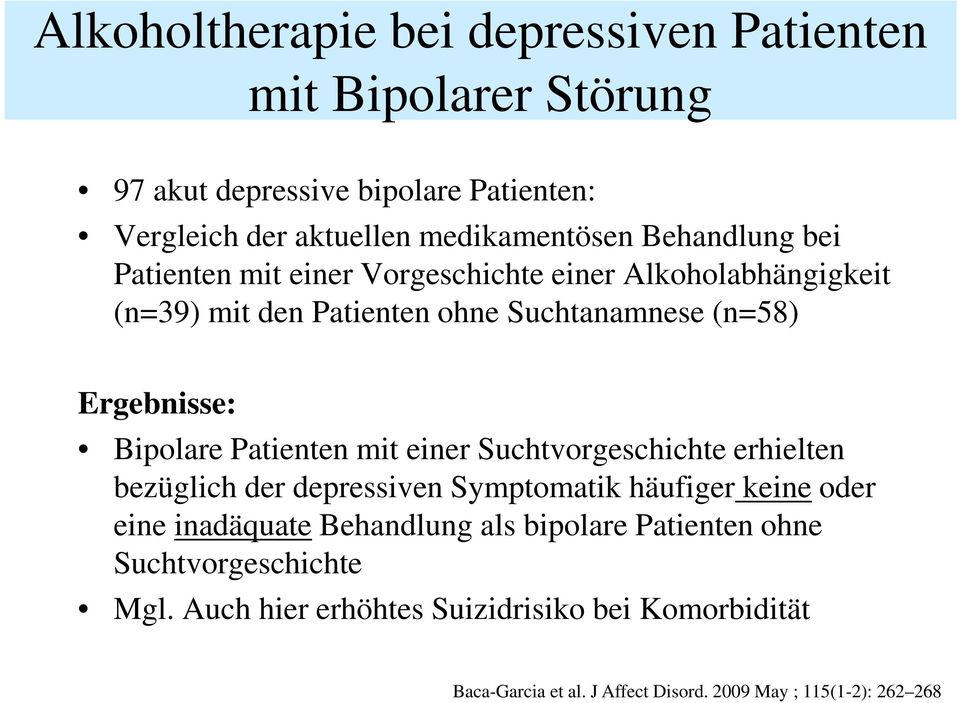 Patienten mit einer Suchtvorgeschichte erhielten bezüglich der depressiven Symptomatik häufiger keine oder eine inadäquate Behandlung als bipolare