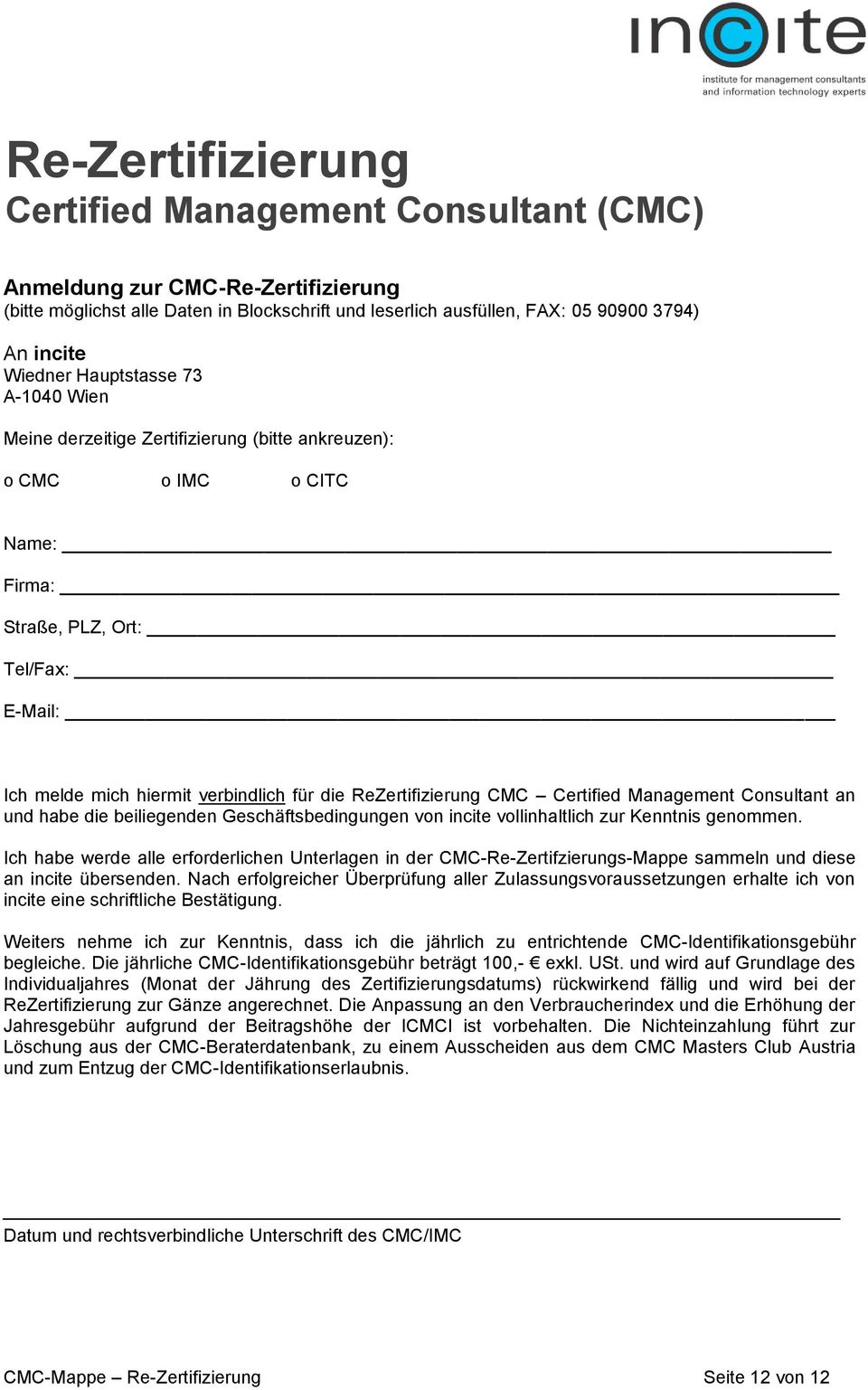 ReZertifizierung CMC Certified Management Consultant an und habe die beiliegenden Geschäftsbedingungen von incite vollinhaltlich zur Kenntnis genommen.