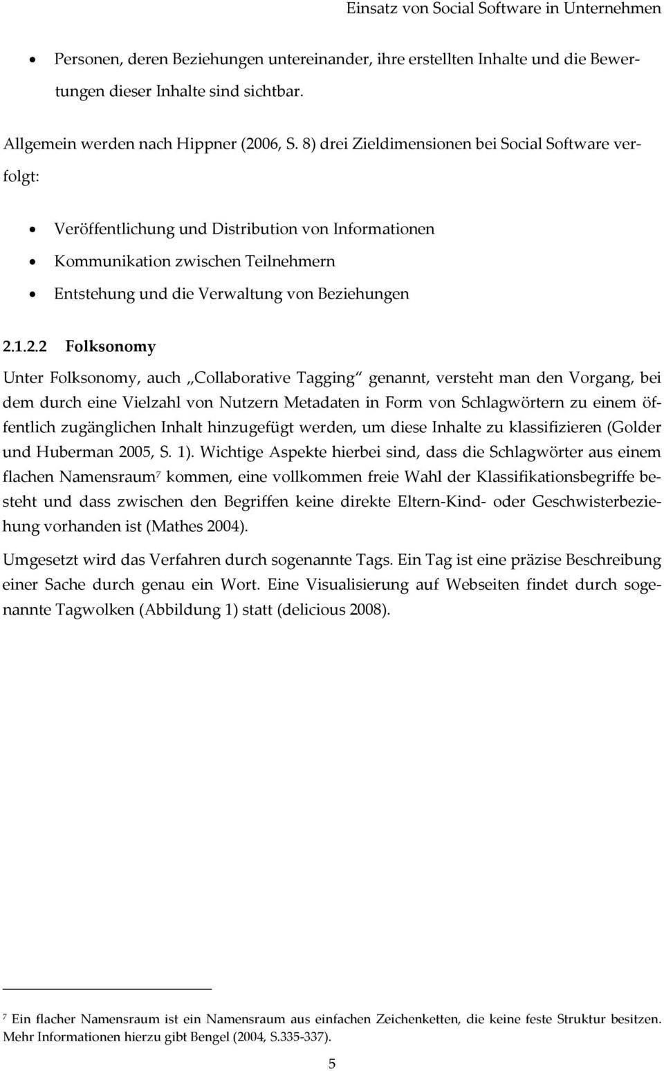 1.2.2 Folksonomy Unter Folksonomy, auch Collaborative Tagging genannt, versteht man den Vorgang, bei dem durch eine Vielzahl von Nutzern Metadaten in Form von Schlagwörtern zu einem öffentlich