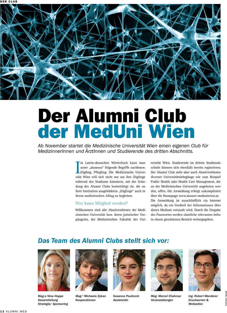 Die Medizinische Universität Wien will sich nicht nur um ihre Zöglinge während des Studiums kümmern, mit der Gründung des Alumni Clubs beabsichtigt sie, die an ihrer Institution ausgebildeten