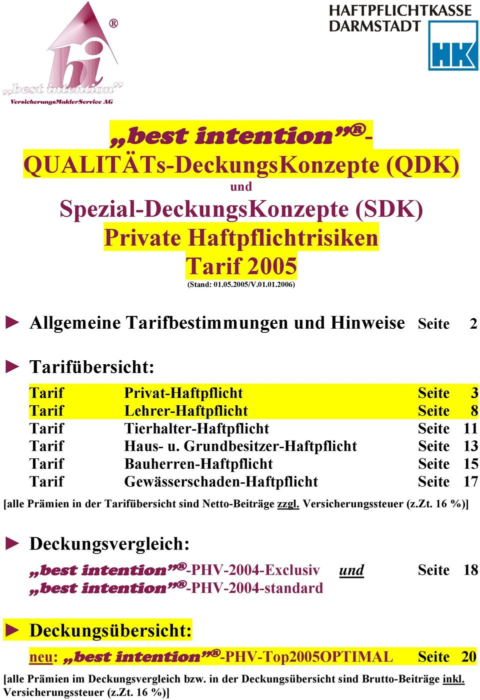 01.2006) Allgemeine Tarifbestimmungen und Hinweise Seite 2 Tarifübersicht: Tarif Privat-Haftpflicht Seite 3 Tarif Lehrer-Haftpflicht Seite 8 Tarif Tierhalter-Haftpflicht Seite 11 Tarif Haus- u.