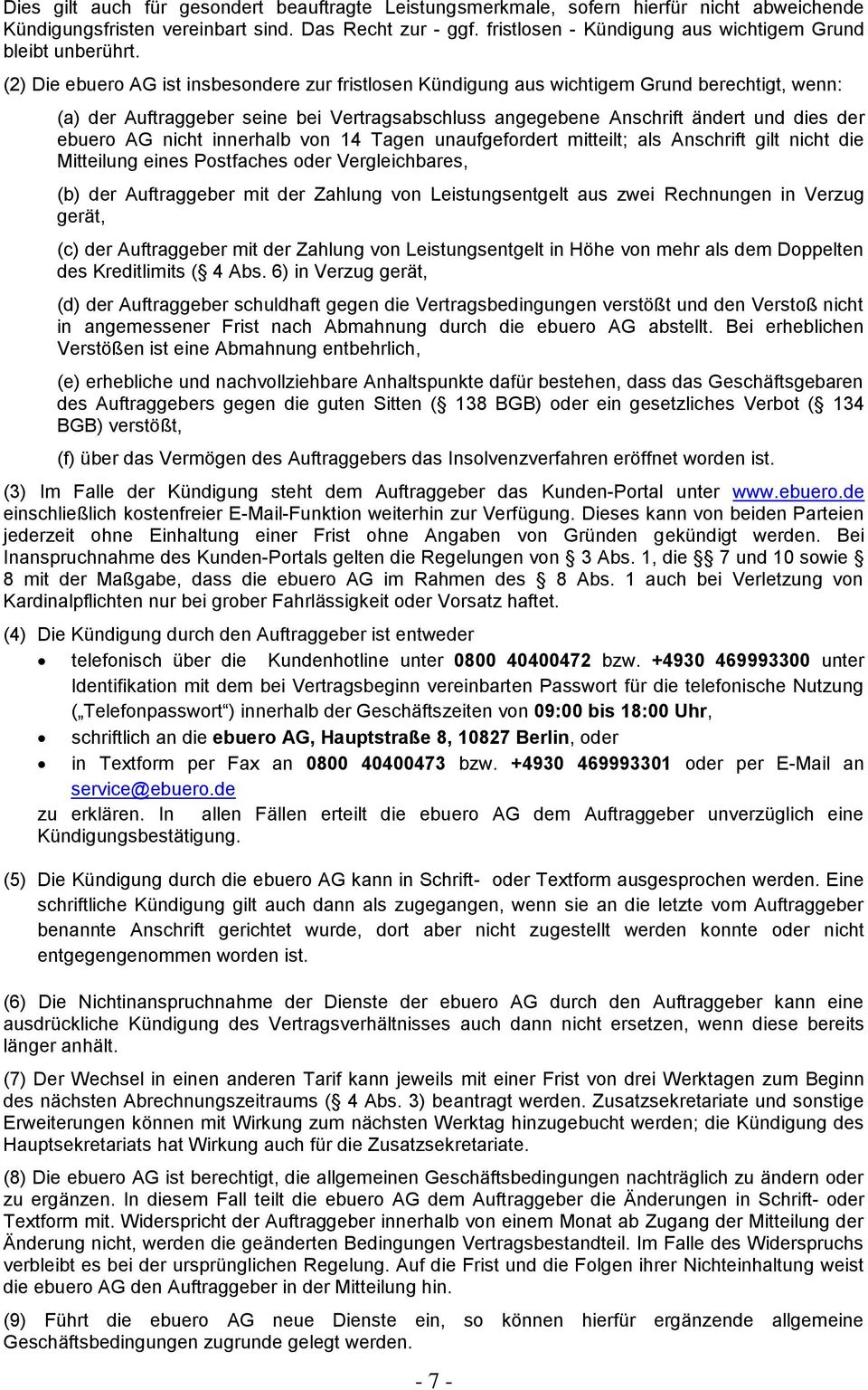 (2) Die ebuero AG ist insbesondere zur fristlosen Kündigung aus wichtigem Grund berechtigt, wenn: (a) der Auftraggeber seine bei Vertragsabschluss angegebene Anschrift ändert und dies der ebuero AG