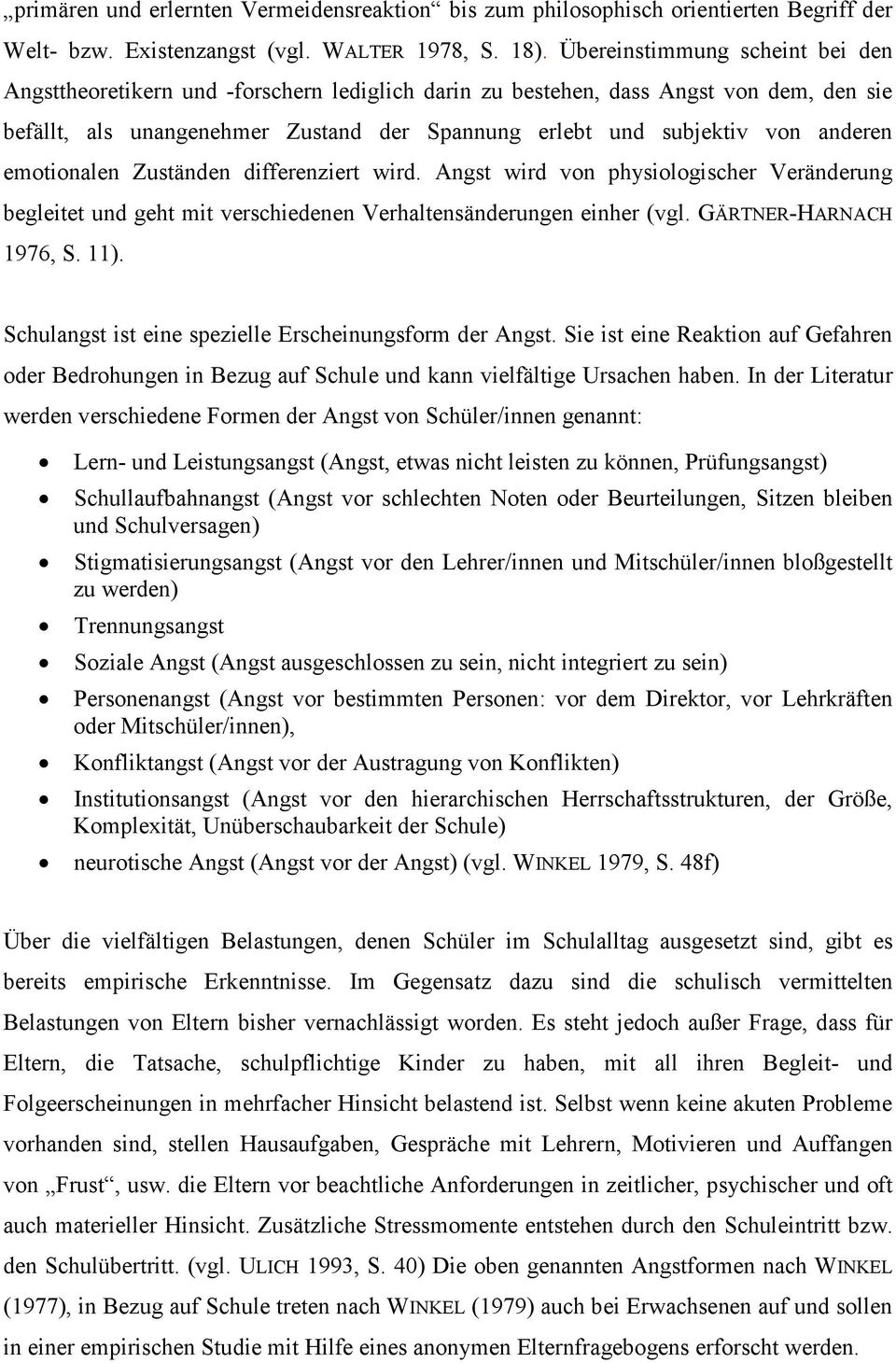 anderen emotionalen Zuständen differenziert wird. Angst wird von physiologischer Veränderung begleitet und geht mit verschiedenen Verhaltensänderungen einher (vgl. GÄRTNER-HARNACH 1976, S. 11).