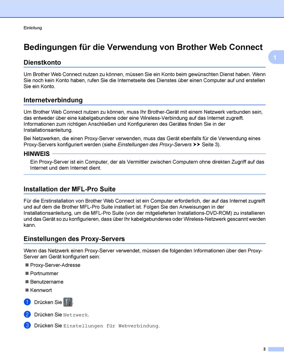 Internetverbindung Um Brother Web Connect nutzen zu können, muss Ihr Brother-Gerät mit einem Netzwerk verbunden sein, das entweder über eine kabelgebundene oder eine Wireless-Verbindung auf das