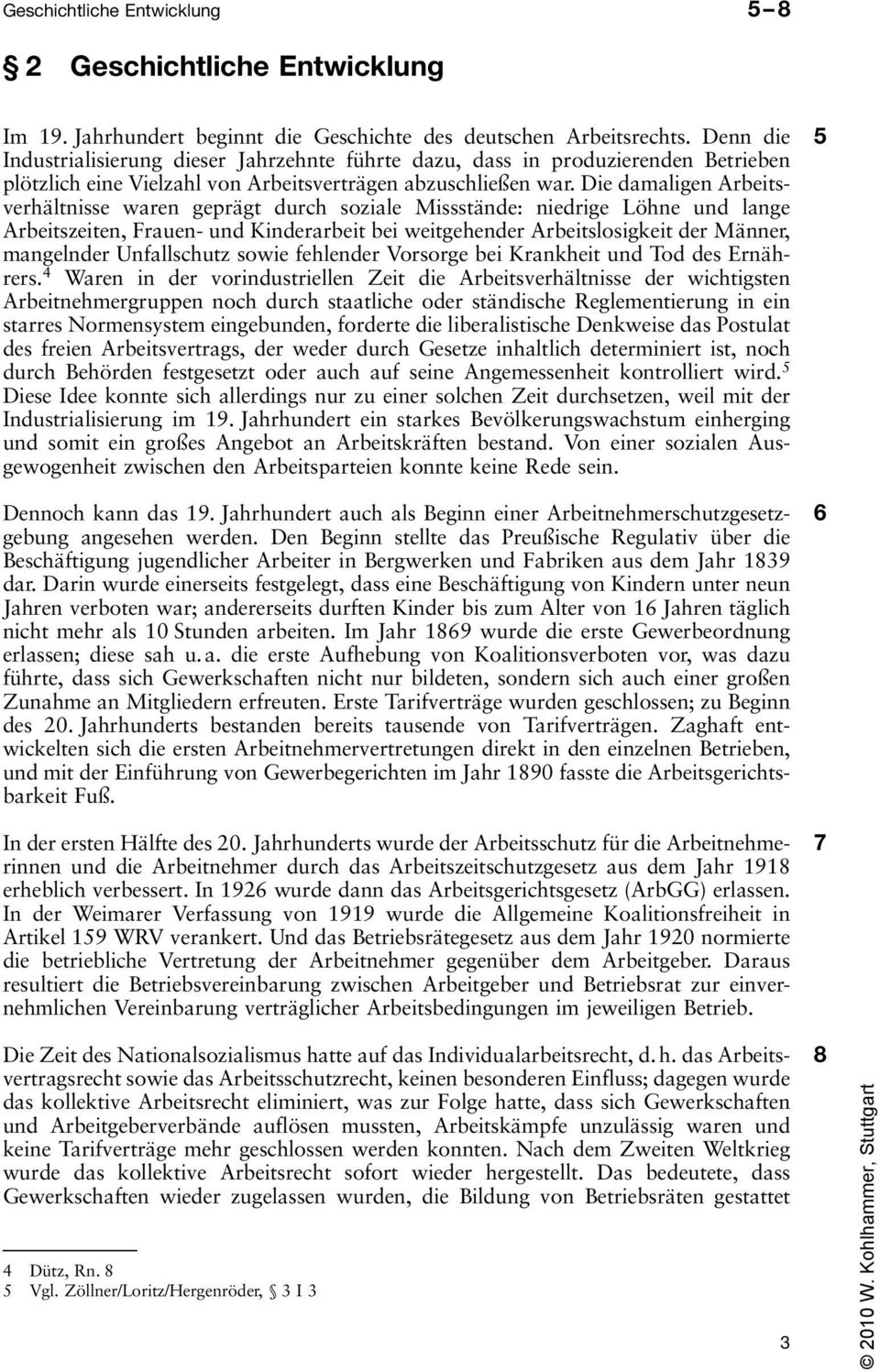 Die damaligen Arbeitsverhältnisse waren geprägt durch soziale Missstände: niedrige Löhne und lange Arbeitszeiten, Frauen- und Kinderarbeit bei weitgehender Arbeitslosigkeit der Männer, mangelnder