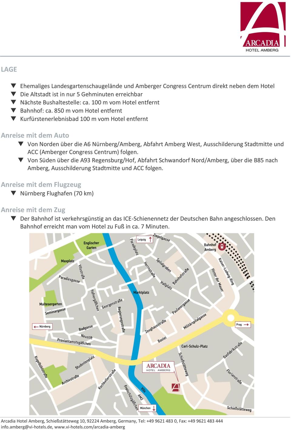 850 m vom Hotel entfernt t Kurfürstenerlebnisbad 100 m vom Hotel entfernt Anreise mit dem Auto t Von Norden über die A6 Nürnberg/Amberg, Abfahrt Amberg West, Ausschilderung Stadtmitte und ACC