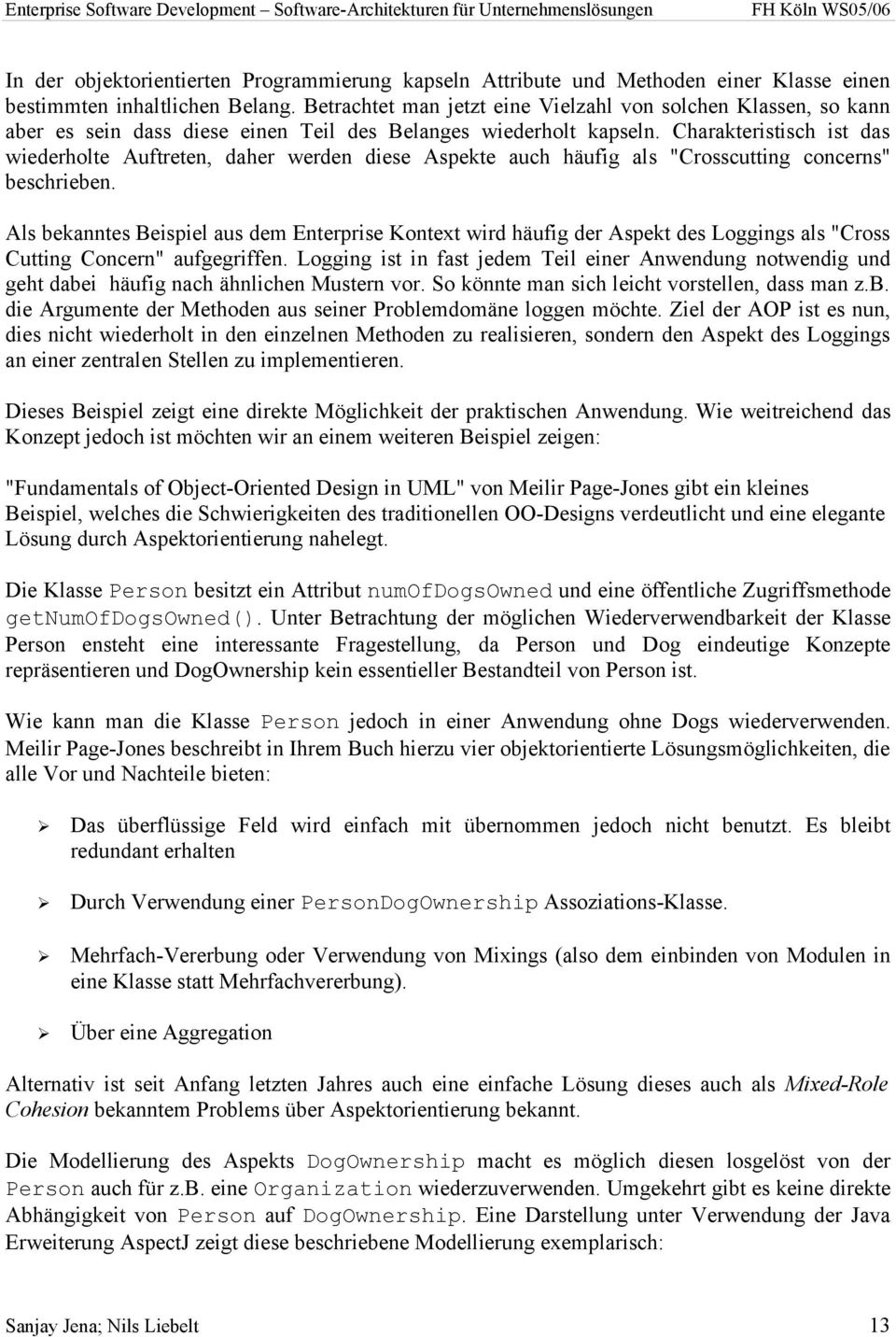 Charakteristisch ist das wiederholte Auftreten, daher werden diese Aspekte auch häufig als "Crosscutting concerns" beschrieben.