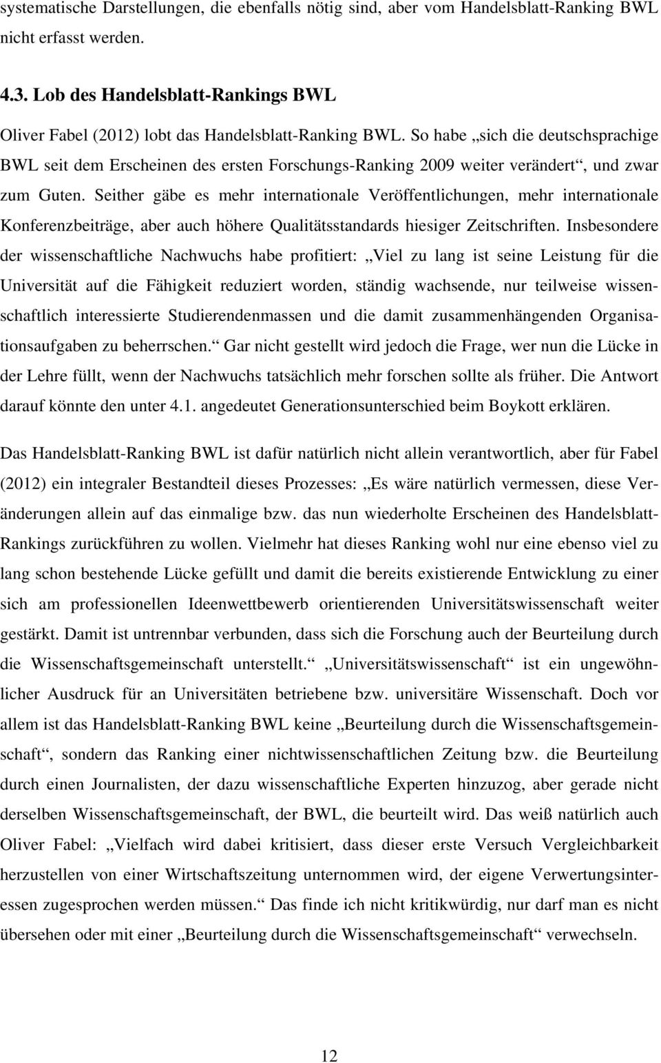 So habe sich die deutschsprachige BWL seit dem Erscheinen des ersten Forschungs-Ranking 2009 weiter verändert, und zwar zum Guten.