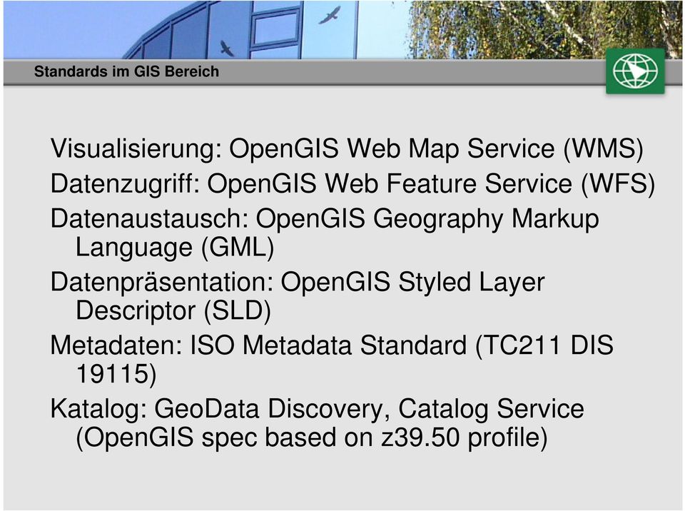 Datenpräsentation: OpenGIS Styled Layer Descriptor (SLD) Metadaten: ISO Metadata Standard