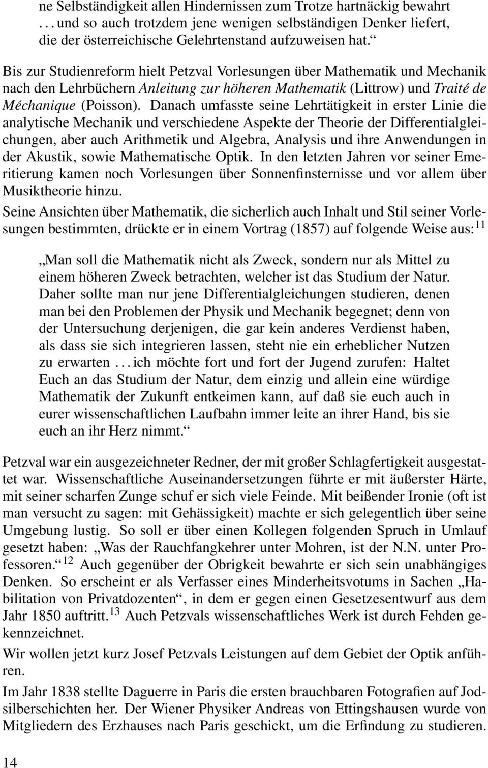 Danach umfasste seine Lehrtätigkeit in erster Linie die analytische Mechanik und verschiedene Aspekte der Theorie der Differentialgleichungen, aber auch Arithmetik und Algebra, Analysis und ihre