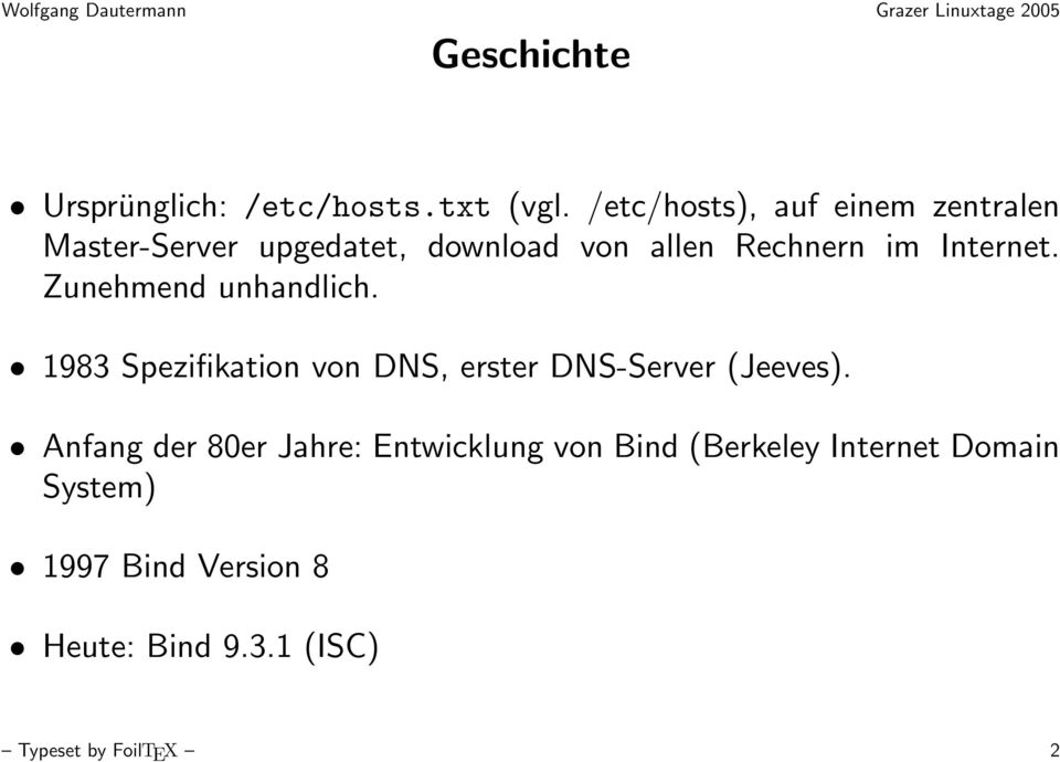 Internet. Zunehmend unhandlich. 1983 Spezifikation von DNS, erster DNS-Server (Jeeves).