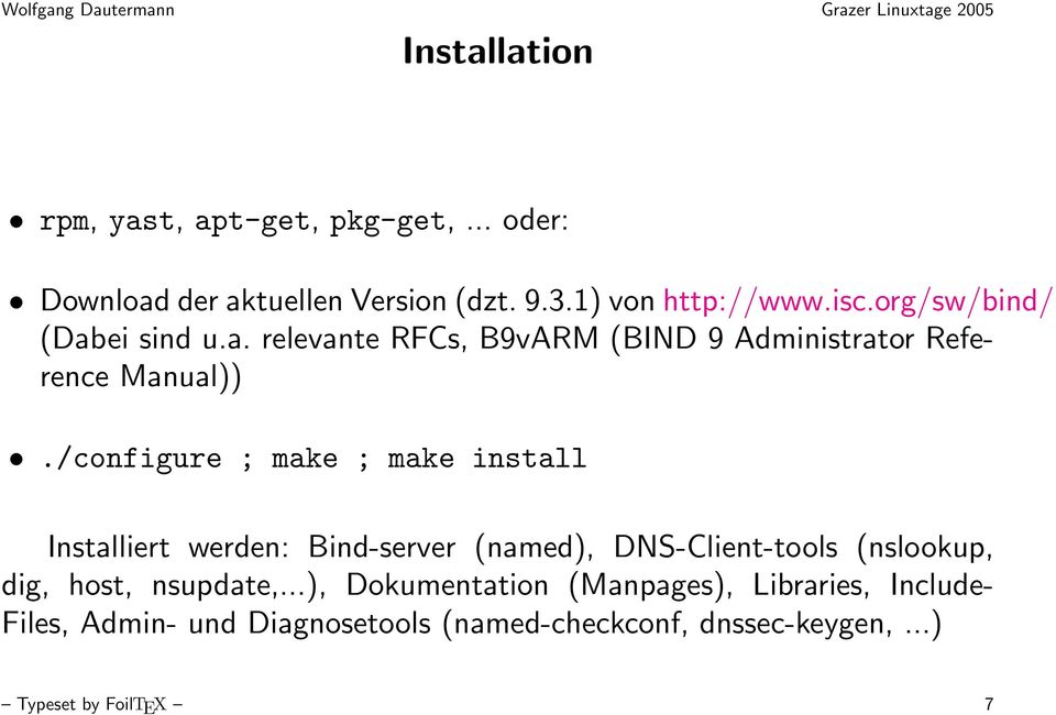 /configure ; make ; make install Installiert werden: Bind-server (named), DNS-Client-tools (nslookup, dig, host,