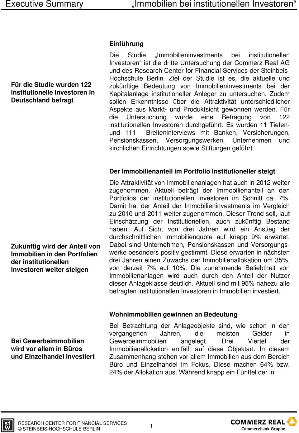 Ziel der Studie ist es, die aktuelle und zukünftige Bedeutung von Immobilieninvestments bei der Kapitalanlage institutioneller Anleger zu untersuchen.