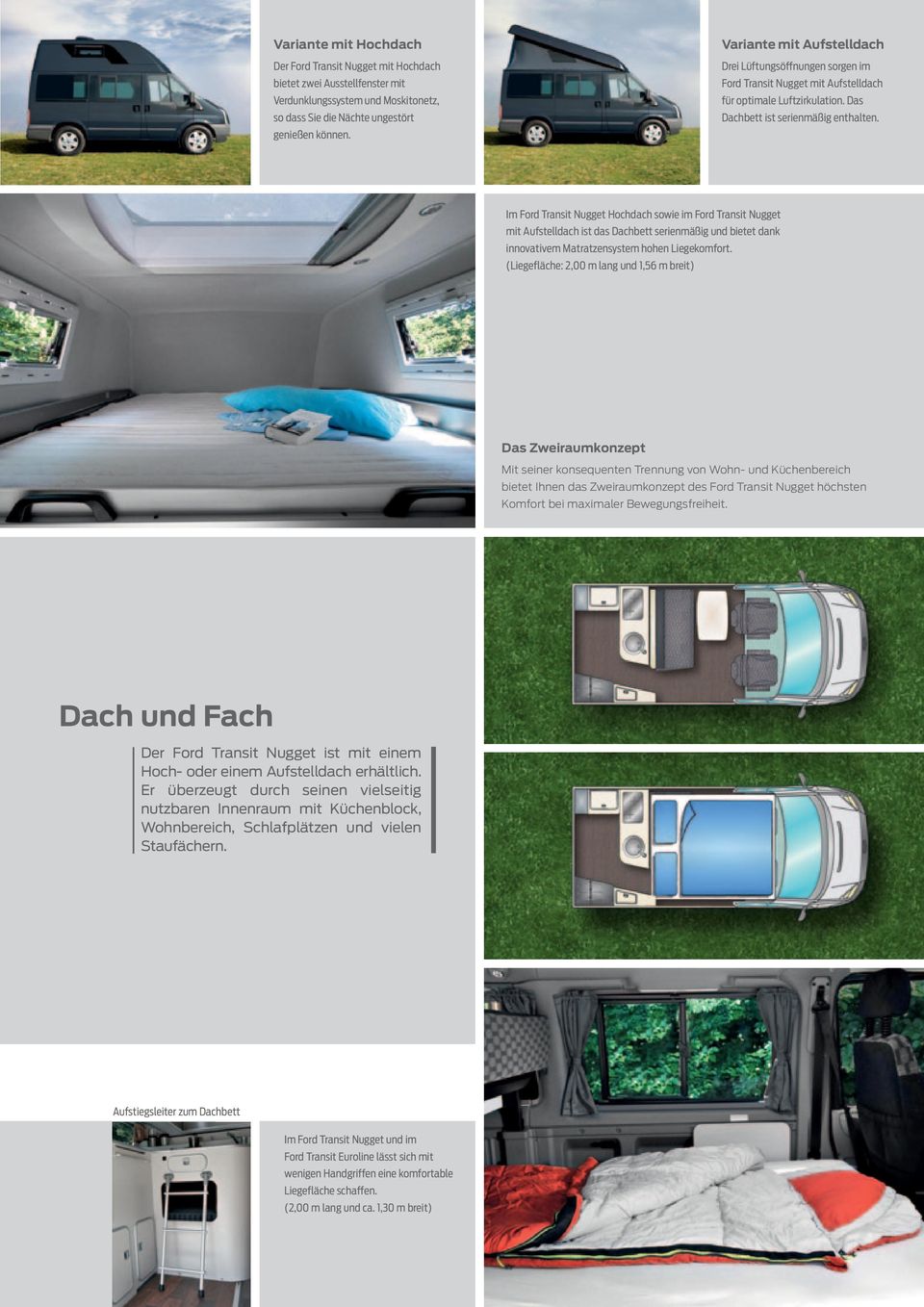Im Ford Transit Nugget Hochdach sowie im Ford Transit Nugget mit Aufstelldach ist das Dachbett serienmäßig und bietet dank innovativem Matratzensystem hohen Liegekomfort.
