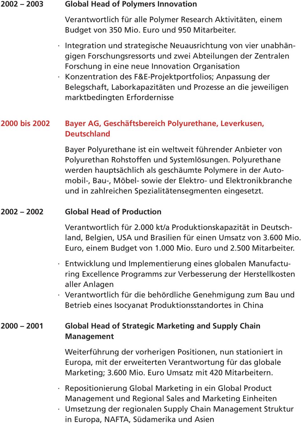 F&E-Projektportfolios; Anpassung der Belegschaft, Laborkapazitäten und Prozesse an die jeweiligen marktbedingten Erfordernisse 2000 bis 2002 Bayer AG, Geschäftsbereich Polyurethane, Leverkusen, Bayer