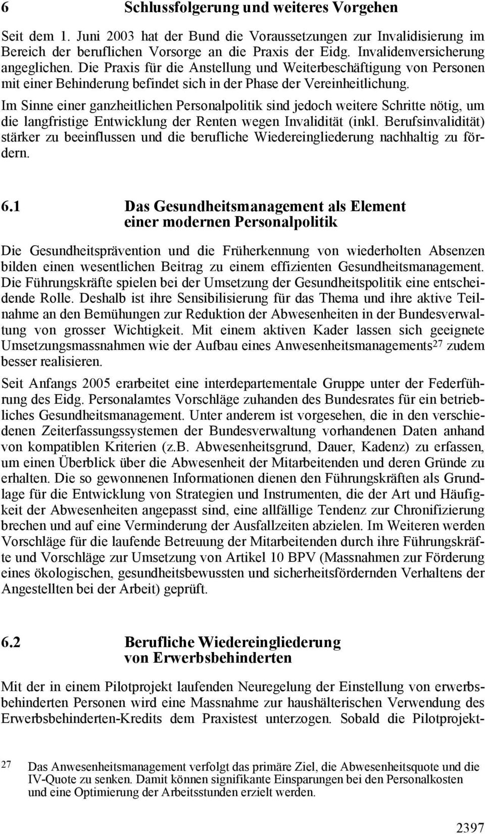 Im Sinne einer ganzheitlichen Personalpolitik sind jedoch weitere Schritte nötig, um die langfristige Entwicklung der Renten wegen Invalidität (inkl.