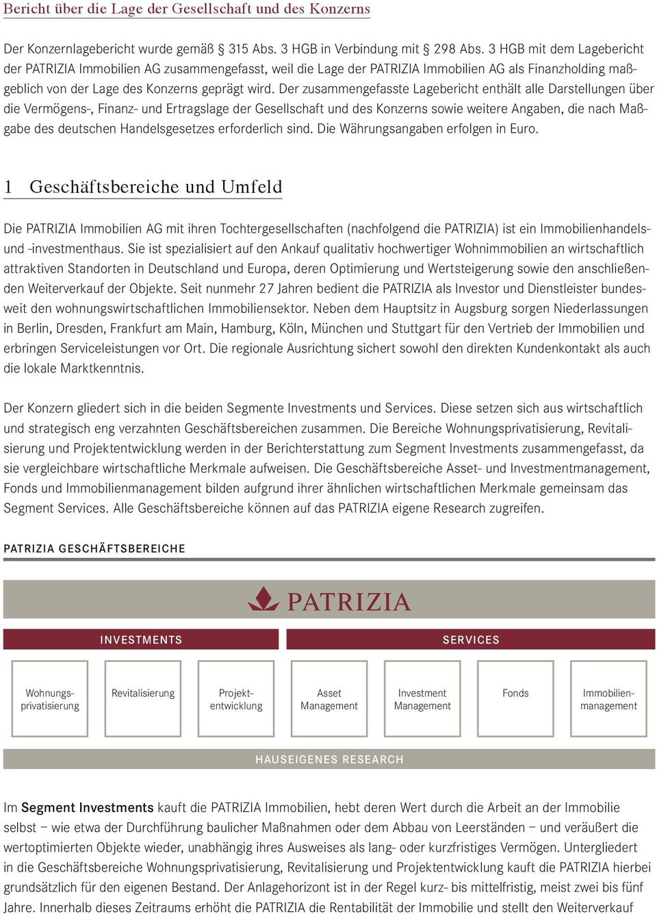 Der zusammengefasste Lagebericht enthält alle Darstellungen über die Vermögens-, Finanz- und Ertragslage der Gesellschaft und des Konzerns sowie weitere Angaben, die nach Maßgabe des deutschen