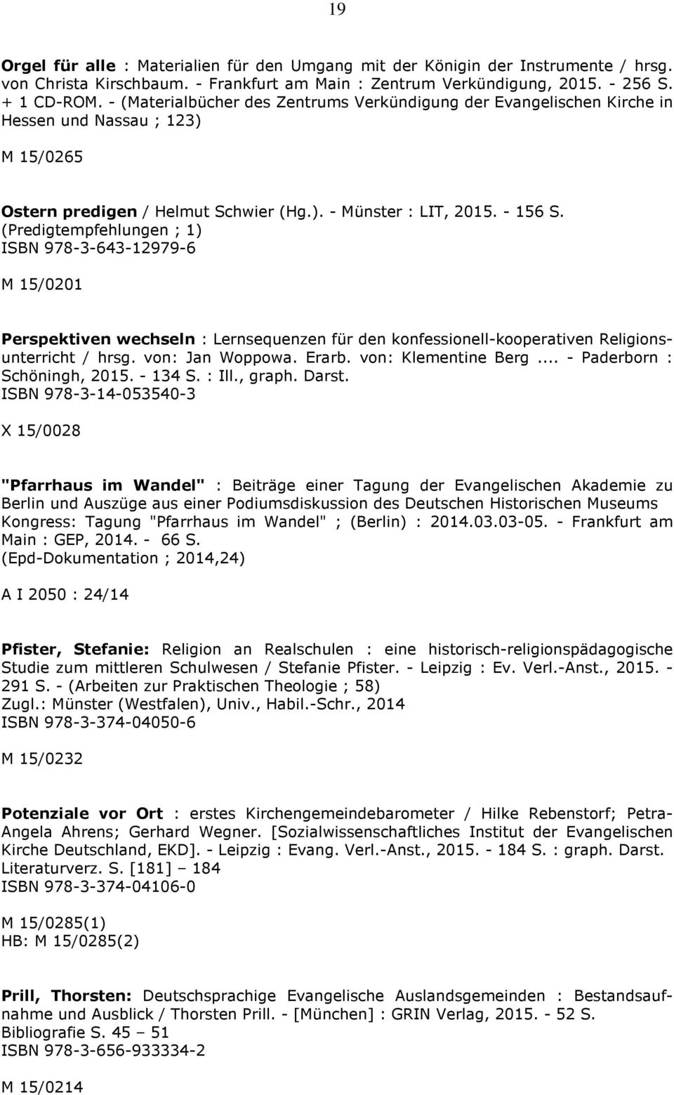 (Predigtempfehlungen ; 1) ISBN 978-3-643-12979-6 M 15/0201 Perspektiven wechseln : Lernsequenzen für den konfessionell-kooperativen Religionsunterricht / hrsg. von: Jan Woppowa. Erarb.