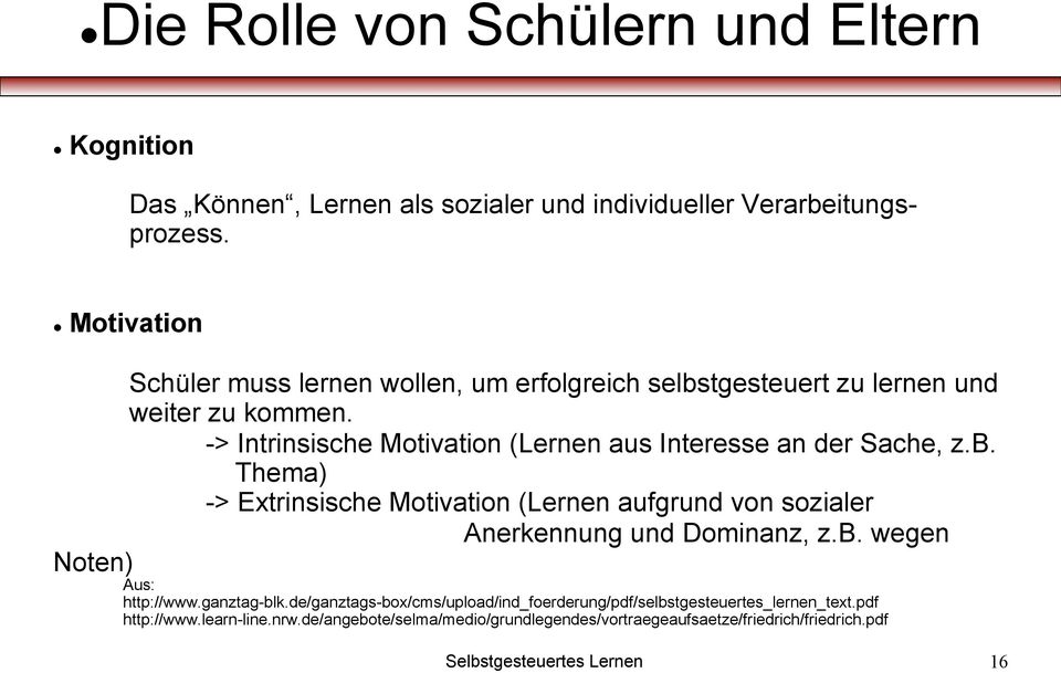 -> Intrinsische Motivation (Lernen aus Interesse an der Sache, z.b.