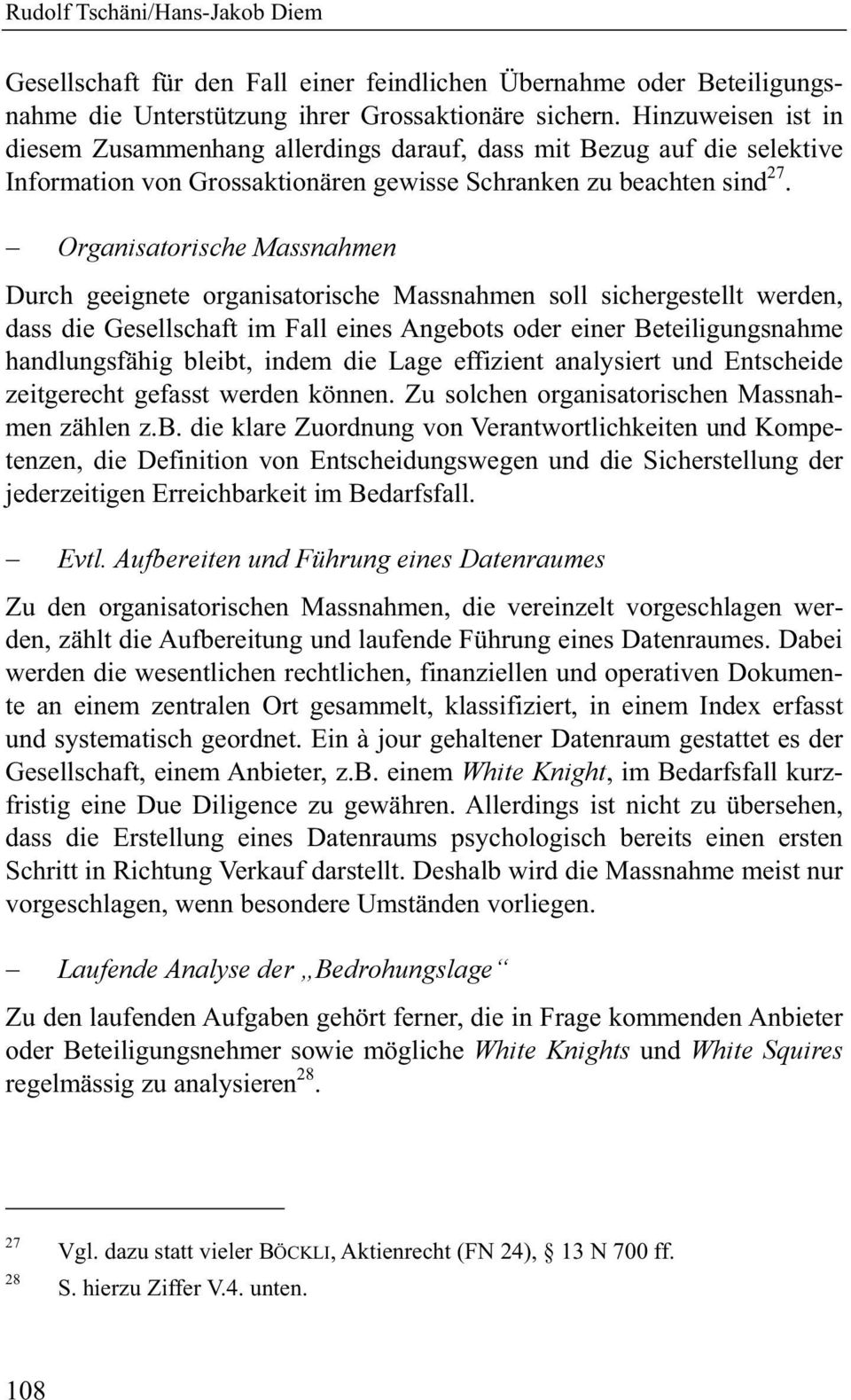 Organisatorische Massnahmen Durch geeignete organisatorische Massnahmen soll sichergestellt werden, dass die Gesellschaft im Fall eines Angebots oder einer Beteiligungsnahme handlungsfähig bleibt,