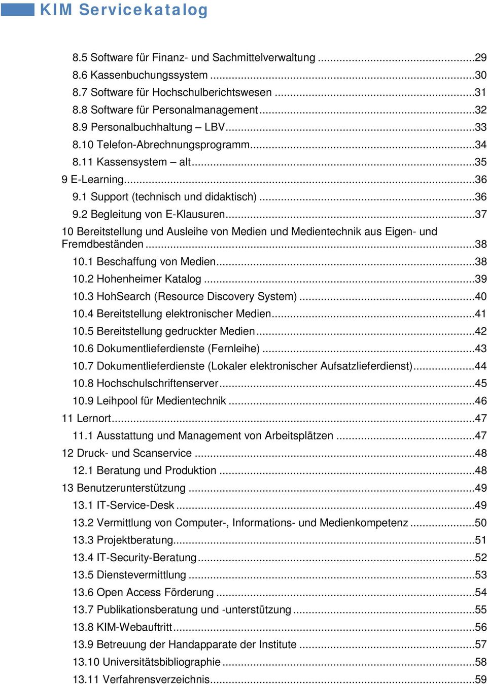 ..37 10 Bereitstellung und Ausleihe von Medien und Medientechnik aus Eigen- und Fremdbeständen...38 10.1 Beschaffung von Medien...38 10.2 Hohenheimer Katalog...39 10.