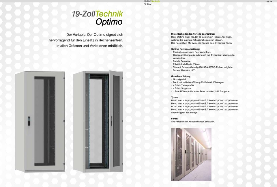 Das Rack ist ein Mix zwischen Fix und dem Dynamics Racks. Optimo Kurzbeschreibung: Flexibel einsetzbar in Rechenzentren. Compaq Höhenprofile oder auch miit Dynamics Höhenprofile verwendbar.