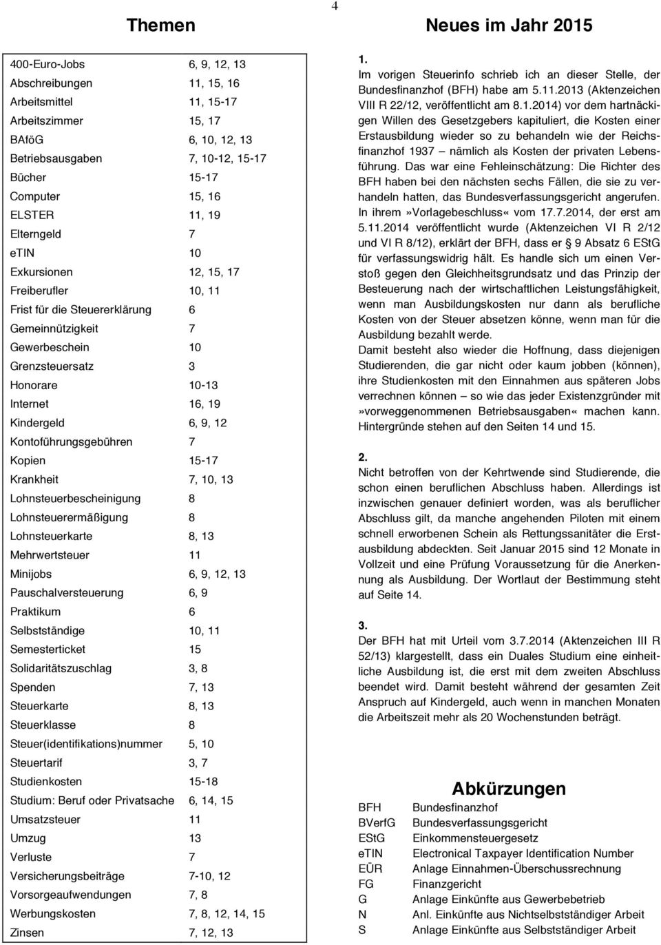 9, 12 Kontoführungsgebühren 7 Kopien 15-17 Krankheit 7, 10, 13 Lohnsteuerbescheinigung 8 Lohnsteuerermäßigung 8 Lohnsteuerkarte 8, 13 Mehrwertsteuer 11 Minijobs 6, 9, 12, 13 Pauschalversteuerung 6, 9