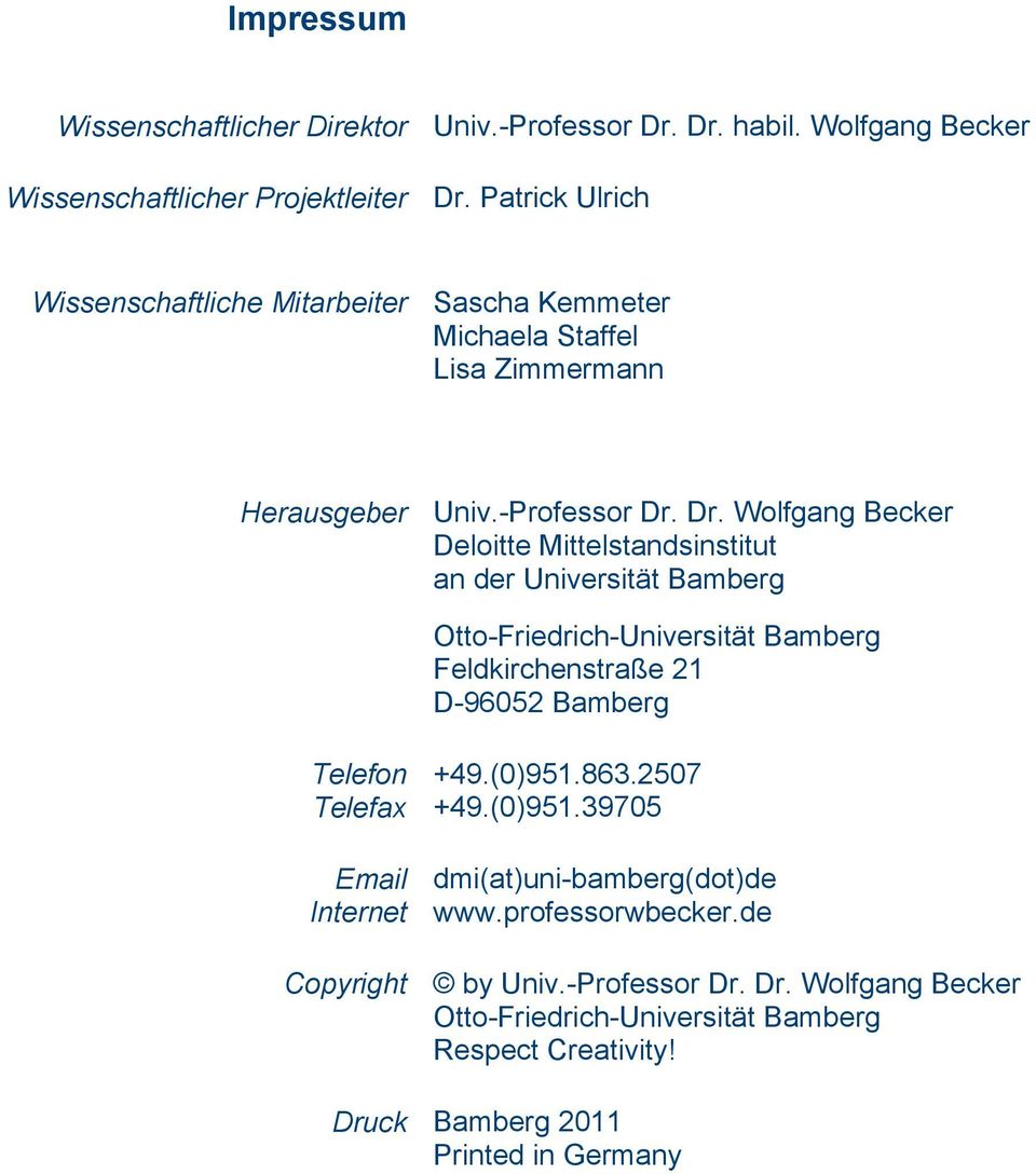 Dr. Wolfgang Becker Deloitte Mittelstandsinstitut an der Universität Bamberg Otto-Friedrich-Universität Bamberg Feldkirchenstraße 21 D-96052 Bamberg Telefon Telefax