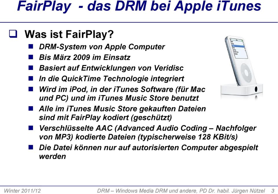 der itunes Software (für Mac und PC) und im itunes Music Store benutzt Alle im itunes Music Store gekauften Dateien sind mit FairPlay kodiert