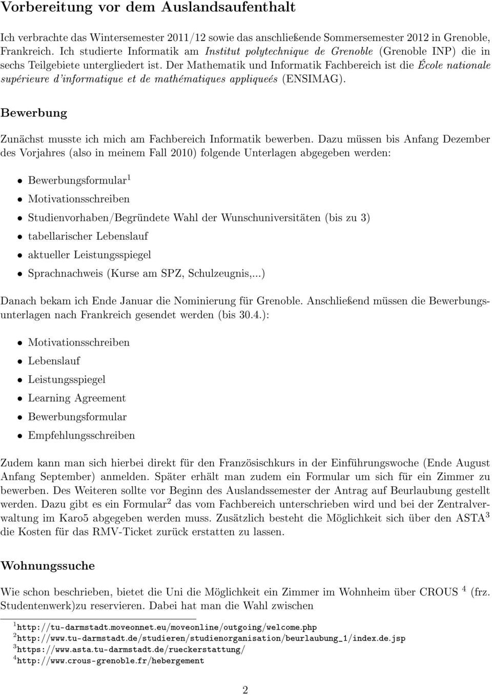 Der Mathematik und Informatik Fachbereich ist die École nationale supérieure d'informatique et de mathématiques appliqueés (ENSIMAG).