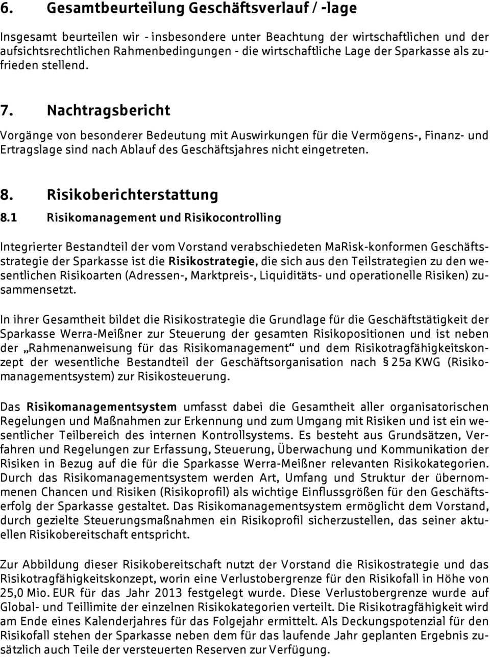 Nachtragsbericht Vorgänge von besonderer Bedeutung mit Auswirkungen für die Vermögens-, Finanz- und Ertragslage sind nach Ablauf des Geschäftsjahres nicht eingetreten. 8. Risikoberichterstattung 8.