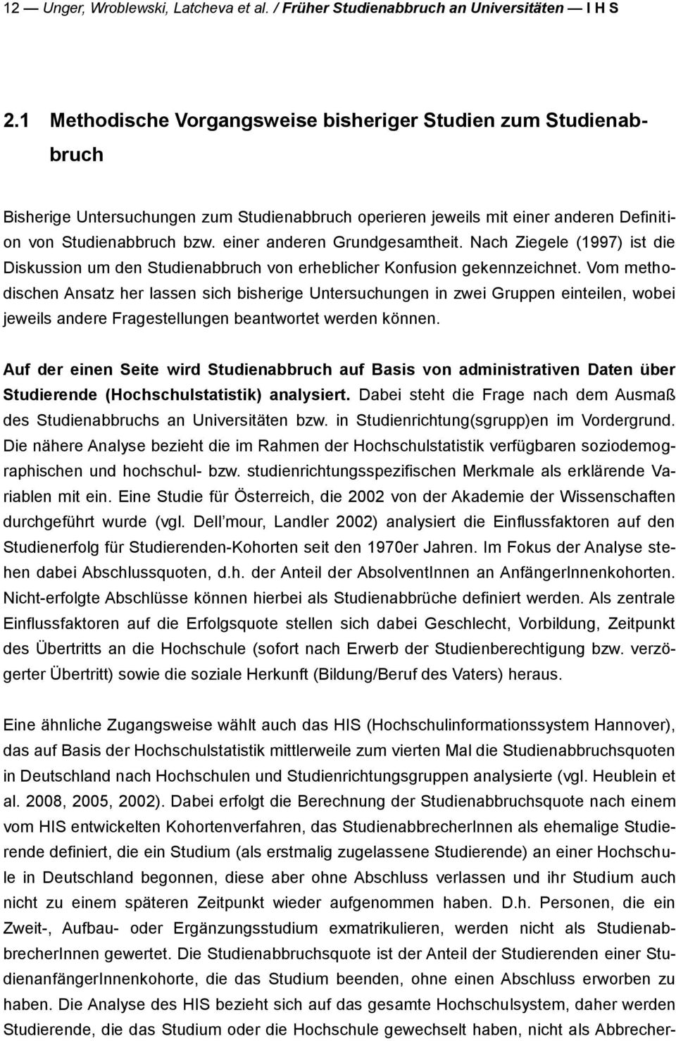 einer anderen Grundgesamtheit. Nach Ziegele (1997) ist die Diskussion um den Studienabbruch von erheblicher Konfusion gekennzeichnet.